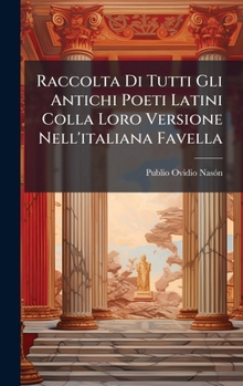 Raccolta Di Tutti Gli Antichi Poeti Latini Colla Loro Versione Nell'italiana Favella (Italian Edition)