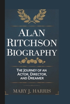 Paperback Alan Ritchson Biography: The Journey of an Actor, Director, and Dreamer Book