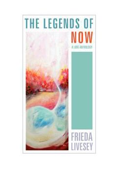 Hardcover The Legends of Now: A Love Anthology Book