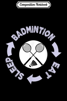 Paperback Composition Notebook: Just Released Eat Sleep Badminton Repeat Novelty Fan Lover Journal/Notebook Blank Lined Ruled 6x9 100 Pages Book