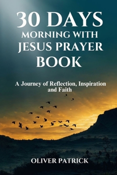 30 DAYSMORNINGSWITH JESUS PRAYER BOOK2024: A Journey of Reflection, Inspiration, and Faith