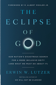 The Eclipse of God: Our Nation's Disastrous Search for a More Inclusive Deity (and What We Must Do about It)