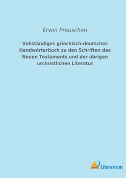 Paperback Vollständiges griechisch-deutsches Handwörterbuch zu den Schriften des Neuen Testaments und der übrigen urchristlichen Literatur [German] Book