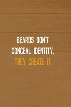 Beards Don't Conceal Identity, They Create It: All Purpose 6x9 Blank Lined Notebook Journal Way Better Than A Card Trendy Unique Gift Brown Wood Beards
