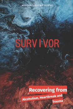 Survivor: Recovering from Alcoholism, Heartbreak and Trauma