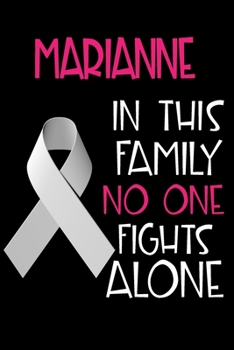 MARIANNE In This Family No One Fights Alone: Personalized Name Notebook/Journal Gift For Women Fighting Lung Cancer. Cancer Survivor / Fighter Gift for the Warrior in your life Writing Poetry, Diary, 