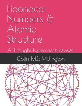 Paperback Fibonacci Numbers & Atomic Structure: A Thought Experiment Revised Book