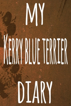 My Kerry Blue Terrier Diary: The perfect gift for the dog owner in your life - 6x9 119 page lined journal!