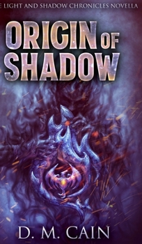 Origin Of Shadow: A Light And Shadow Chronicles Novella - Book #0 of the Light and Shadow Chronicles