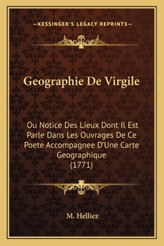 Paperback Geographie De Virgile: Ou Notice Des Lieux Dont Il Est Parle Dans Les Ouvrages De Ce Poete Accompagnee D'Une Carte Geographique (1771) Book