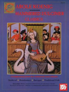 Hardcover Mel Bay Presents Carole Koenig Hammered Dulcimer Classics: Arrangements from Her Repertoire and Albums: Medieval, Renaissance, Baroque, Traditional Fo Book