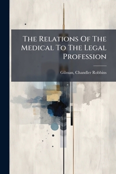 The Relations Of The Medical To The Legal Profession: Being The Introductory Address Delivered At The Opening Of The Fifty-first Session Of The ... And Surgeons, Of New York, October 20, 1856