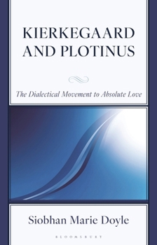 Hardcover Kierkegaard and Plotinus: The Dialectical Movement to Absolute Love Book