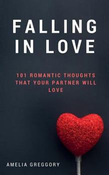 Paperback Falling in Love: 101 Romantic Thoughts That Your Partner Will Love Book