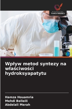 Wplyw metod syntezy na wlasciwosci hydroksyapatytu (Polish Edition)