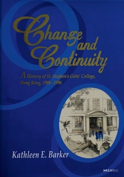 Change and Continuity: A History of St. Stephen's Girls' College, Hong Kong, 1906-1996