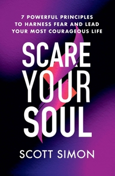 Paperback Scare Your Soul: 7 Powerful Principles to Harness Fear and Lead Your Most Courageous Life Book