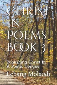 Paperback Christ In Poems Book 3: Publishing Christ In A Poetic Tongue Book