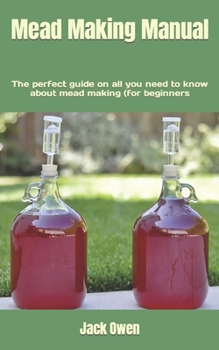 Paperback Mead Making Manual: The perfect guide on all you need to know about mead making (for beginners Book