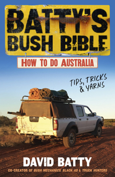 Paperback Batty's Bush Bible: How to Do Australia, a Hilarious Travel & Survival Guide for Aspiring Adventurers from the Beloved Co-Creator of Bush Book