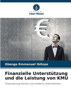 Finanzielle Unterstützung und die Leistung von KMU (German Edition)