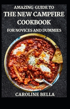 Paperback Amazing Guide To The New Campfire Cookbook For Novices And Dummies Book