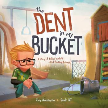 Hardcover The Dent in My Bucket: A Story of Filling Buckets...and Finding Friends Book