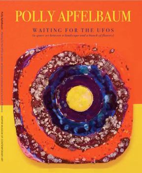 Perfect Paperback Polly Apfelbaum: Waiting for the UFOs (a space set between a landscape and a bunch of flowers) Exhibition Catalogue Book