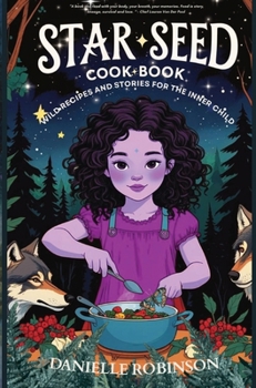 Hardcover Starseed Cookbook-Wild Recipes and Stories for the Inner Child Book