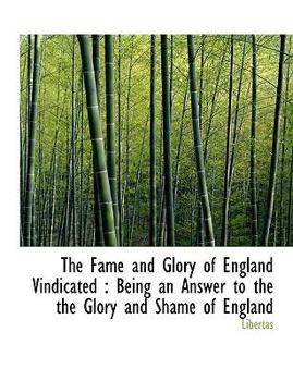 Paperback The Fame and Glory of England Vindicated: Being an Answer to the the Glory and Shame of England [Large Print] Book