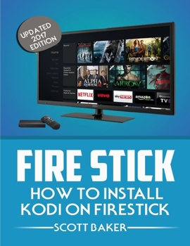 Paperback Fire Stick: How to install Kodi on Firestick Updated 2017 edition (streaming devices, fire stick guide) Book