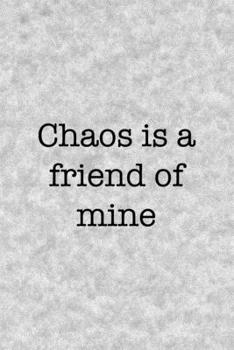 Chaos Is A Friend Of Mine: Notebook Journal Composition Blank Lined Diary Notepad 120 Pages Paperback Grey Texture Chaos