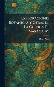 Exploraciones Botànicas Y Otras en La Cuenca De Maracaibo (Spanish Edition)