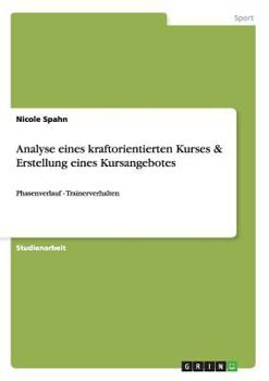 Paperback Analyse eines kraftorientierten Kurses & Erstellung eines Kursangebotes: Phasenverlauf - Trainerverhalten [German] Book