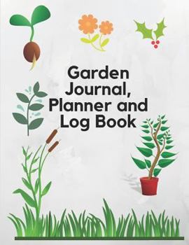 Garden Journal, Planner and Log Book: Comprehensive Garden Notebook with Garden Record Diary, Garden Plan Worksheet, Monthly or Seasonal Planting Planner, Expenses, Chore List, Highlights, Review
