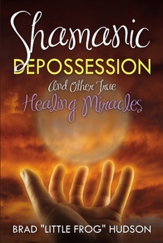 Paperback Shamanic Depossession and Other True Healing Miracles Book
