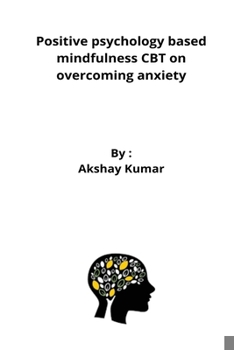 Paperback Positive psychology based mindfulness CBT on overcoming anxiety Book