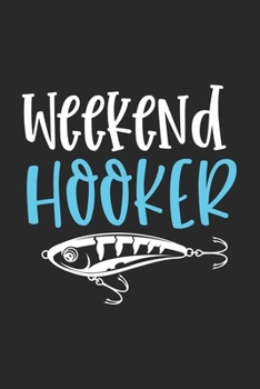 Paperback Weekend hooker: Fishing Log Book Journal - Keep Tracking Your Favorite Fishing Moments/Record - Gifts For Fish Lovers Book