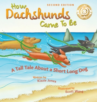 Hardcover How Dachshunds Came to Be (Second Edition Hard Cover): A Tall Tale About a Short Long Dog (Tall Tales # 1) Book