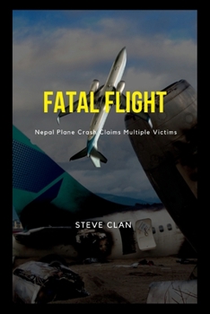 Paperback Fatal Flight: Nepal Plane Crash Claims Multiple Victims Book