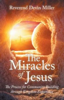 Paperback The Miracles of Jesus: The Process for Community Building Through Kingdom Expansion Book