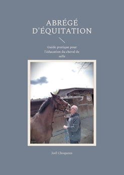 Paperback Abrégé d'équitation: Guide pratique pour l'éducation du cheval de selle [French] Book