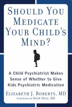 Paperback Should You Medicate Your Child's Mind?: A Child Psychiatrist Makes Sense of Whether to Give Kids Psychiatric Medication Book