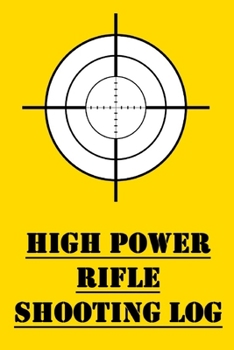 High Power Rifle Training Log: Training Log for High Powered Rifle Competitions