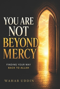 You Are Not Beyond Mercy: How to Return to Allah When You Feel Too Far Gone