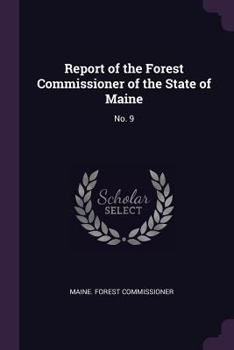 Report of the Forest Commissioner of the State of Maine: No. 9
