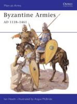 Byzantine Armies AD 1118-1461 (Men-at-Arms) - Book #287 of the Osprey Men at Arms