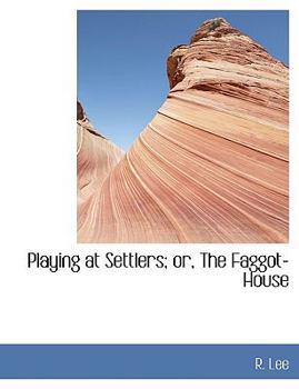 Paperback Playing at Settlers; Or, the Faggot-House [Large Print] Book