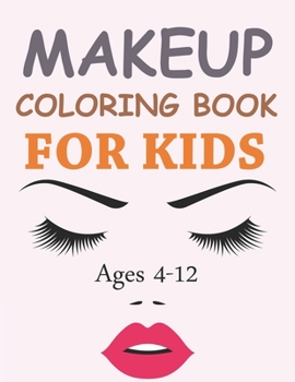 Paperback Makeup Coloring Book For Kids Ages 4-12: Makeup Coloring Book For Kids Book