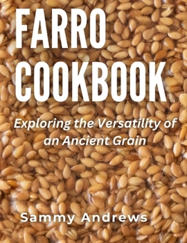 Paperback Farro Cookbook: Exploring the Versatility of an Ancient Grain Book